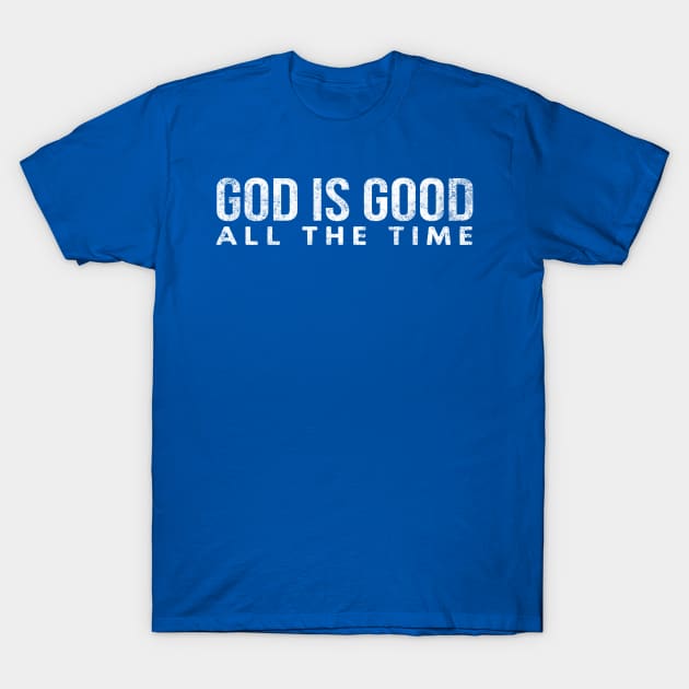 God Is Good All The Time Cool Motivational Christian T-Shirt by Happy - Design